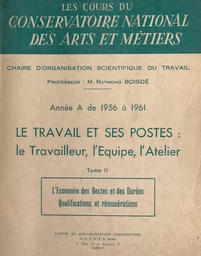 Le travail et ses postes : le travailleur, l'équipe, l'atelier (2). L'économie des gestes et des durées, qualifications et rémunérations