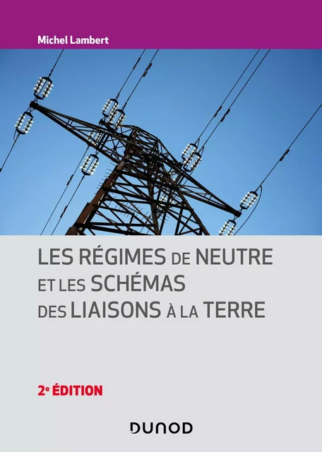 Les régimes de neutre et les schémas des liaisons à la terre - 2e éd. - Michel Lambert - Dunod