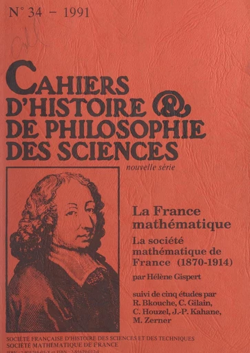 La France mathématique : la Société mathématique de France, 1872-1914 - R. Bkouche, C. Gilain, Hélène Gispert, C. Houzel, J.-P. Kahane, M. Zerner - FeniXX rédition numérique