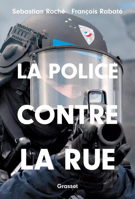 La police contre la rue - Sebastian Roché, François Rabaté - Grasset