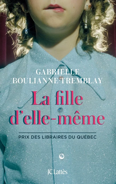 La fille d'elle-même - Gabrielle Boulianne-Tremblay - JC Lattès