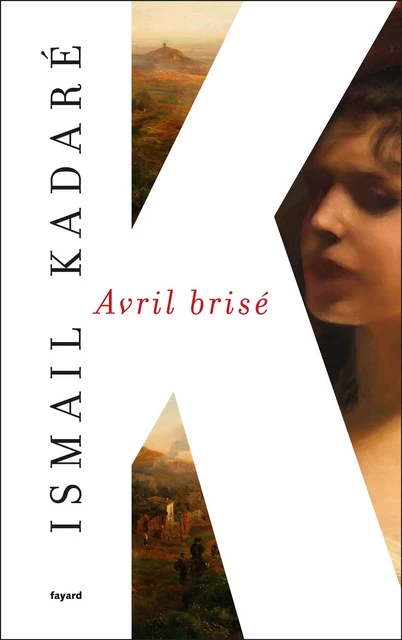 Avril brisé - Ismail Kadaré - Fayard