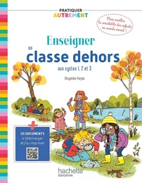 Pratiquer autrement - Enseigner en classe dehors cycles 1, 2 et 3 - PDF Web Ed. 2023