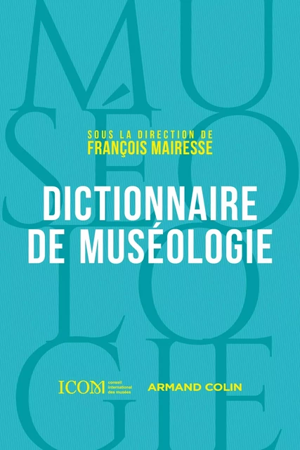 Dictionnaire de muséologie -  ICOM, François Mairesse - Armand Colin