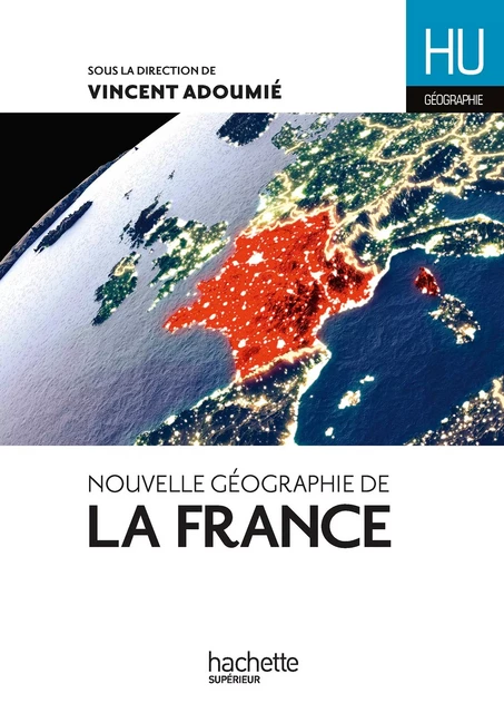 Nouvelle géographie de la France - Ebook PDF - Vincent Adoumié, Jean-Michel Escarras, Pascal Orcier - Hachette Éducation