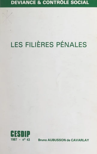 Les filières pénales - Bruno Aubusson de Cavarlay,  Centre de recherches sociologiques sur le droit et les institutions pénales (CESDIP) - FeniXX réédition numérique