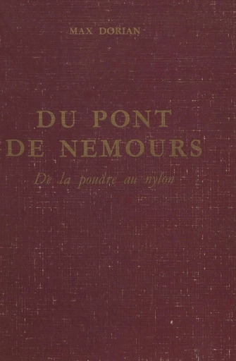 Du Pont de Nemours : de la poudre au nylon - Max Dorian - FeniXX réédition numérique