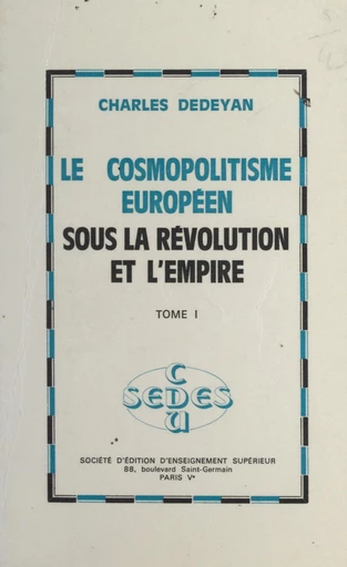 Le cosmopolitisme européen sous la Révolution et l'Empire (1) - Charles Dédéyan - FeniXX réédition numérique