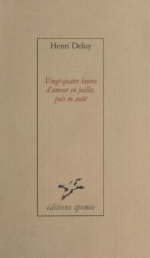 Vingt-quatre heures d'amour en juillet, puis en août - Henri Deluy - FeniXX réédition numérique