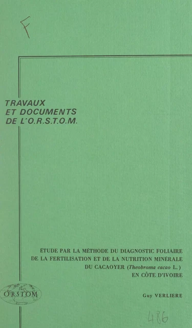 Étude, par la méthode du diagnostic foliaire, de la fertilisation et de la nutrition minérale du cacaoyer (Theobroma cacao L.) en Côte d'Ivoire - Guy Verlière - FeniXX réédition numérique