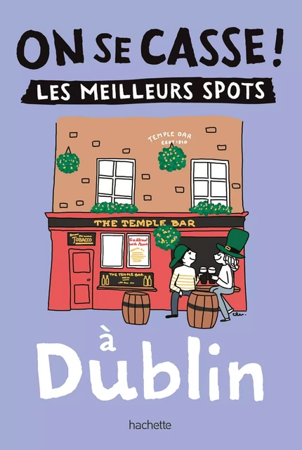 On se casse ! Les meilleurs spots à Dublin -  Collectif - Hachette Tourisme