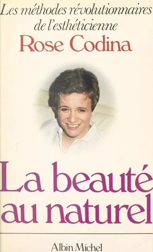 La beauté au naturel - Rose Codina - FeniXX réédition numérique