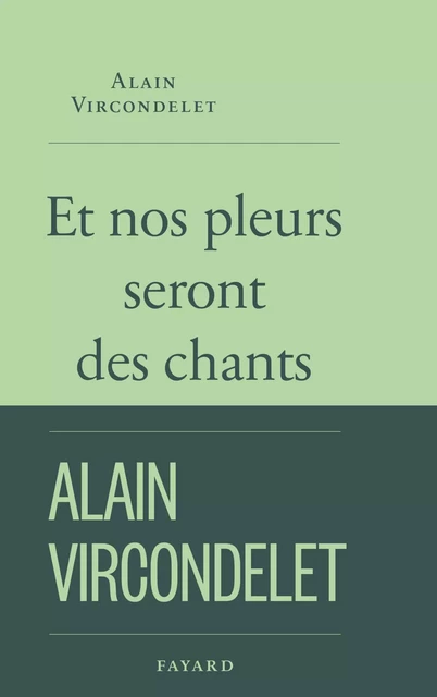 Et nos pleurs seront des chants - Alain Vircondelet - Fayard