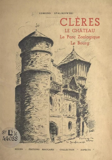 Clères : le château, le parc zoologique, le bourg - Edmond Spalikowski - FeniXX réédition numérique