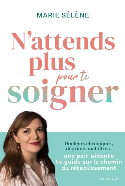 N'attends plus pour te soigner - Marie Sélène - Marabout