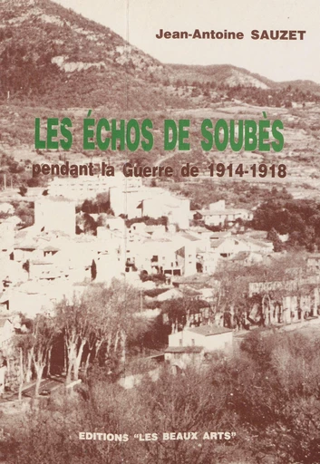 Les échos de Soubès pendant la guerre de 1914-1918 - Jean-Antoine Sauzet - FeniXX réédition numérique