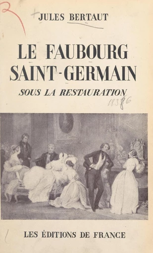 Le faubourg Saint-Germain sous la Restauration - Jules Bertaut - FeniXX réédition numérique