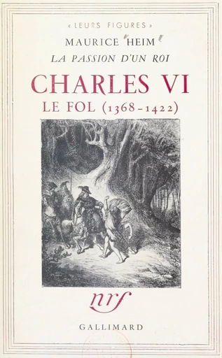 La passion d'un roi : Charles VI le Fol, 1368-1422 - Maurice Heim - FeniXX réédition numérique