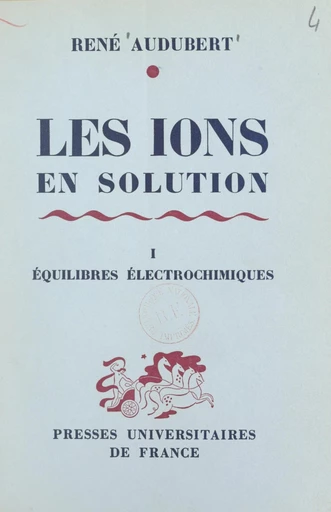 Les ions en solution, interactions et décharges (1). Équilibres électrochimiques - René Audubert - FeniXX réédition numérique