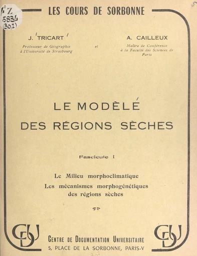 Le modelé des régions sèches (1). Le milieu morphoclimatique, les mécanismes morphogénétiques des régions sèches - André Cailleux, Jean Tricart - FeniXX réédition numérique