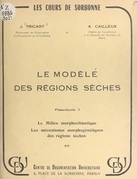 Le modelé des régions sèches (1). Le milieu morphoclimatique, les mécanismes morphogénétiques des régions sèches