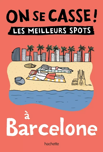 On se casse ! Les meilleurs spots à Barcelone -  Collectif - Hachette Tourisme