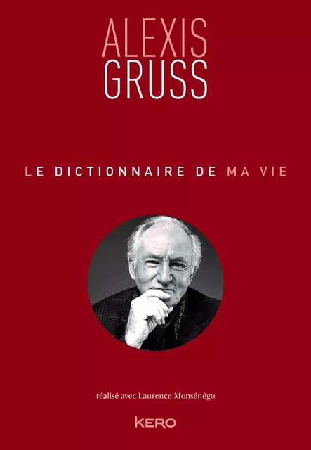 Le dictionnaire de ma vie - Alexis Gruss - Alexis Gruss - Kero