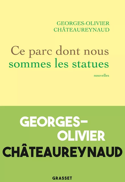 Ce parc dont nous sommes les statues - Georges-Olivier Châteaureynaud - Grasset