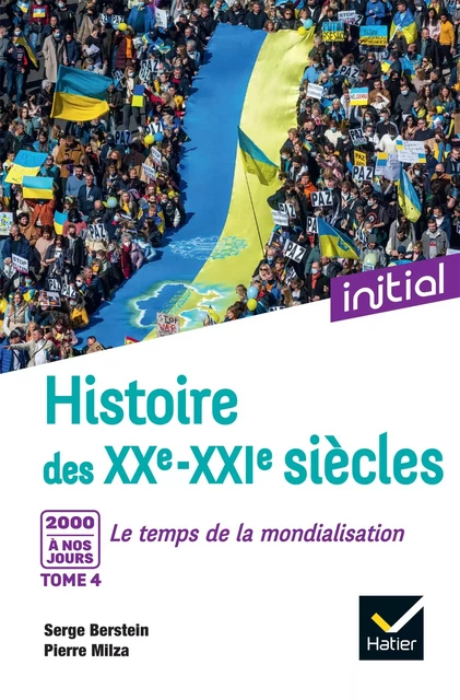 Initial - Histoire des XXe-XXIe siècles - Tome 4 : 2000 à nos jours, Le temps de la mondialisation - Serge Berstein, Pierre Milza, Gisèle Berstein, Jean Guiffan, Yves Gauthier - Hatier