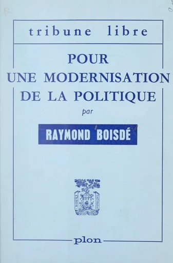 Pour une modernisation de la politique - Raymond Boisdé - FeniXX réédition numérique