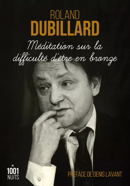 Méditation sur la difficulté d'être en bronze - Roland Dubillard - Fayard/Mille et une nuits