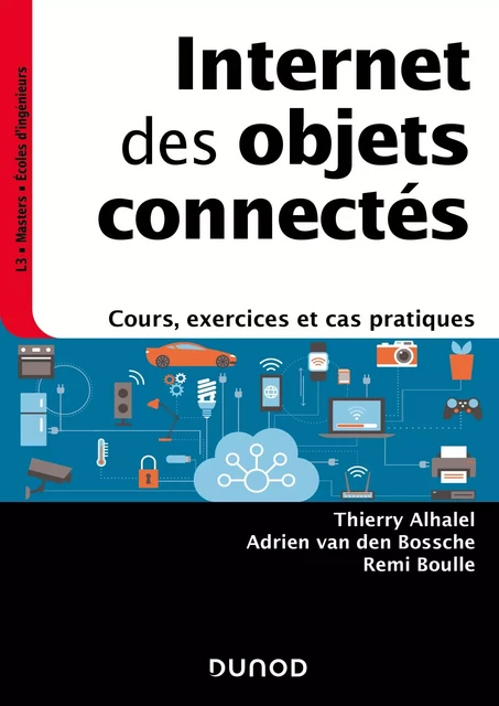 Internet des objets connectés - Thierry Alhalel, Adrien van den Bossche, Rémi Boulle - Dunod