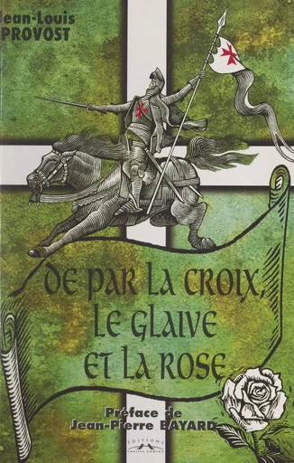 De par la Croix, le glaive et la rose... - Jean-Louis Provost - FeniXX réédition numérique