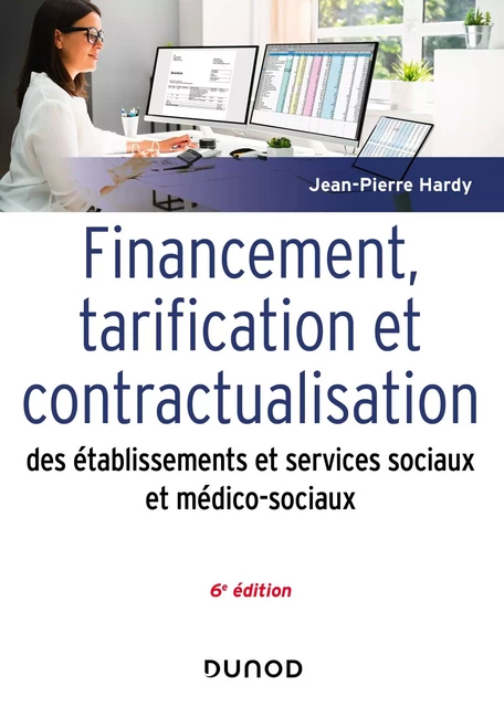 Financement, tarification et contractualisation des ESMS - 6e éd. - Jean-Pierre Hardy - Dunod