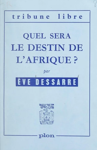 Quel sera le destin de l'Afrique ? - Ève Dessarre - FeniXX réédition numérique