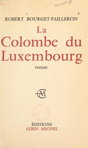 La colombe du Luxembourg - Robert Bourget-Pailleron - FeniXX réédition numérique