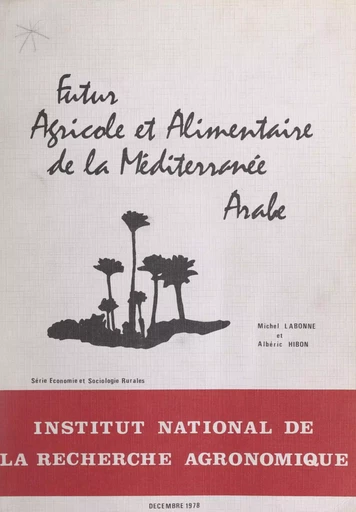 Futur agricole et alimentaire de la Méditerranée arabe - Albéric Hibon, Michel Labonne - FeniXX rédition numérique