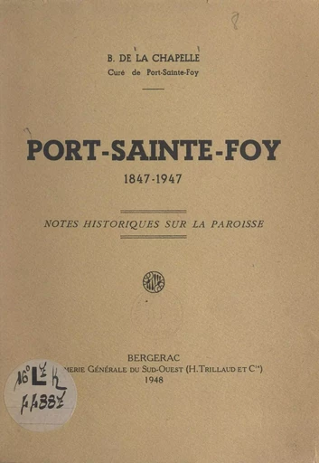 Port-Sainte-Foy, 1847-1947 - B. de La Chapelle - FeniXX rédition numérique