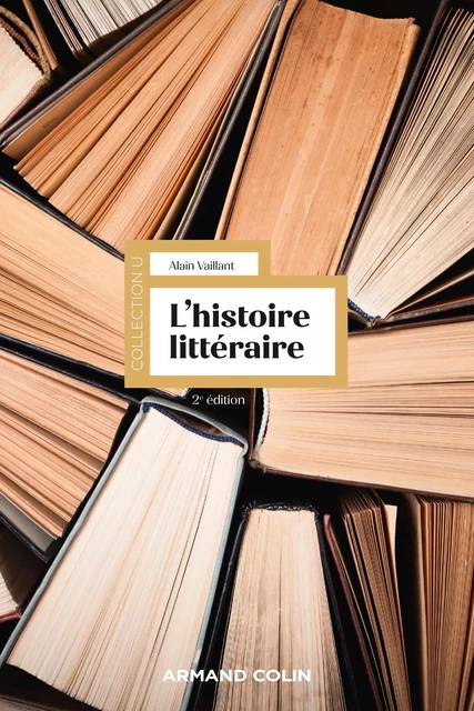 L'histoire littéraire - 2e éd. - Alain Vaillant - Armand Colin