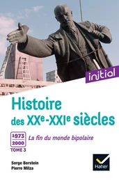 Initial - Histoire des XXe-XXIe siècles - Tome 3 : 1973-2000, La fin du monde bipolaire