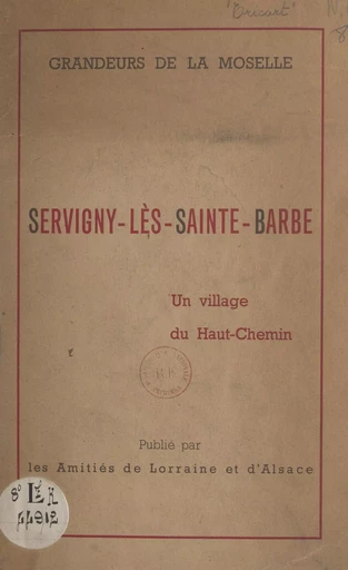 Grandeurs de la Moselle : Servigny-lès-Sainte-Barbe, un village du Haut-Chemin - Raymond Dugrand, Jean Tricart - FeniXX réédition numérique