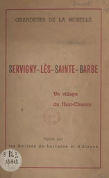 Grandeurs de la Moselle : Servigny-lès-Sainte-Barbe, un village du Haut-Chemin