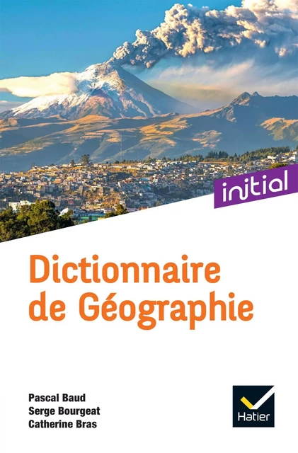 Initial - Dictionnaire de Géographie Ed. 2022 - Pascal Baud, Serge Bourgeat, Catherine Bras - Hatier