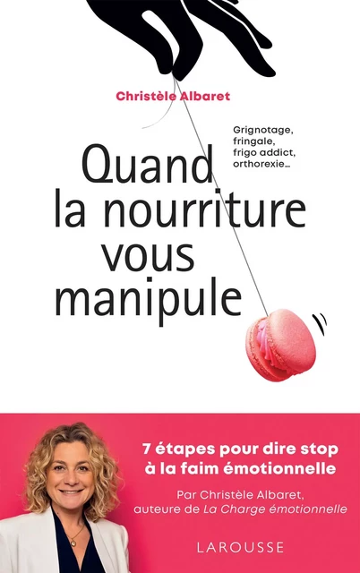 Quand la nourriture vous manipule - Christèle Albaret, Alix Lefief-Delcourt - Larousse