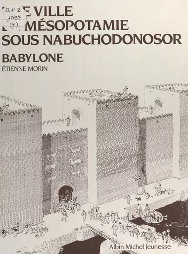 Une ville en Mésopotamie sous Nabuchodonosor, Babylone - Étienne Morin - FeniXX réédition numérique