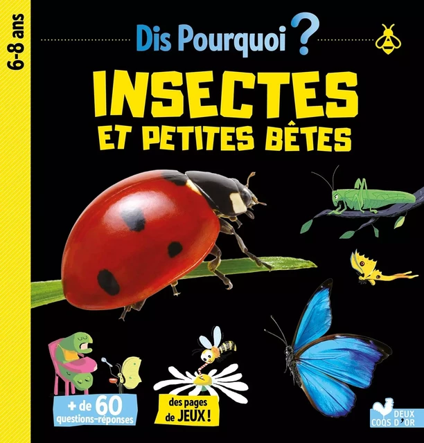 Dis pourquoi Insectes et petites bêtes - Eric Mathivet - Deux Coqs d'Or