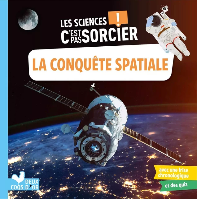 Les sciences C'est pas sorcier - La conquête spatiale - Aurélie Desfour - Deux Coqs d'Or