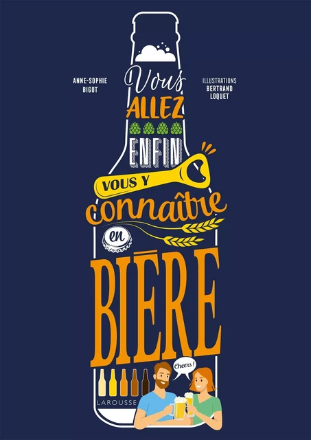 Vous allez enfin vous y connaître en bière - Anne-Sophie Bigot - Larousse