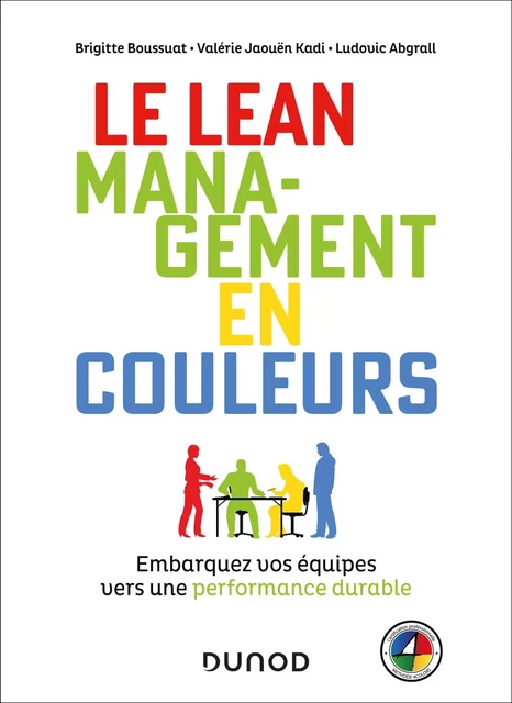 Le Lean management en couleurs - Brigitte Boussuat, Ludovic Abgrall, Valérie Jaouën Kadi - Dunod