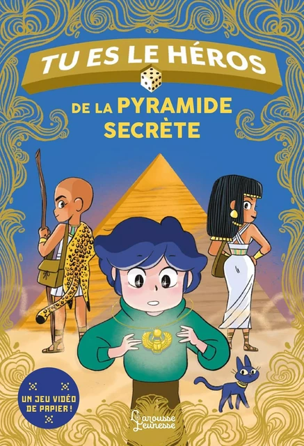 Tu es le héros de la pyramide secrète - Anne-Gaëlle Balpe - Larousse